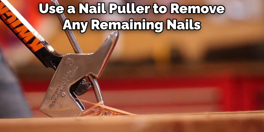 Use a Nail Puller to Remove Any Remaining Nails