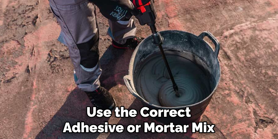 Use the Correct Adhesive or Mortar Mix