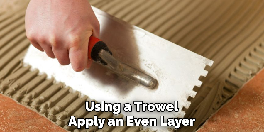 Using a Trowel Apply an Even Layer