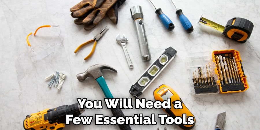 You Will Need a Few Essential Tools