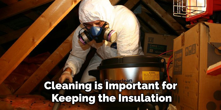 Cleaning is Important for Keeping the Insulation