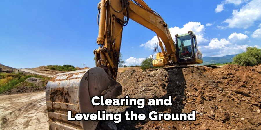 Clearing and Leveling the Ground