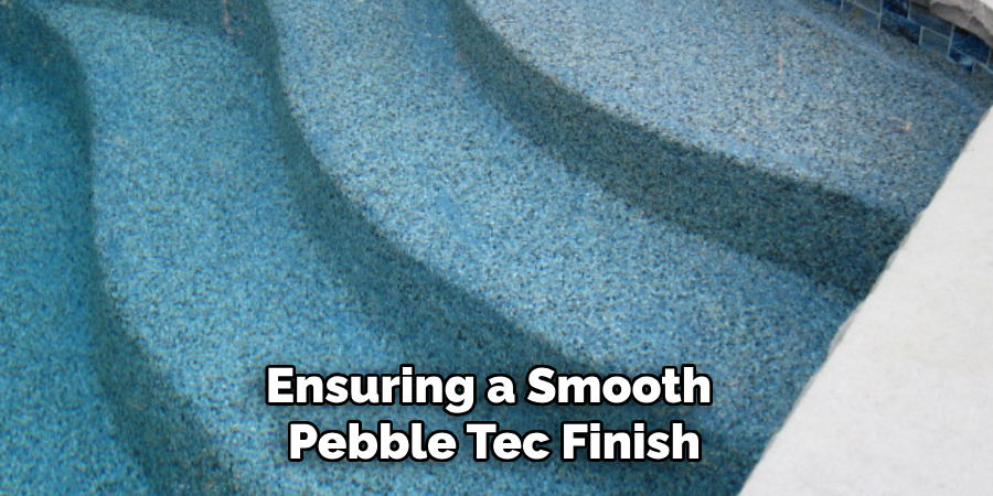 Ensuring a Smooth Pebble Tec Finish