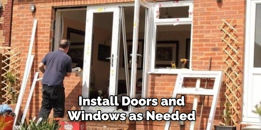 Install Doors and Windows as Needed