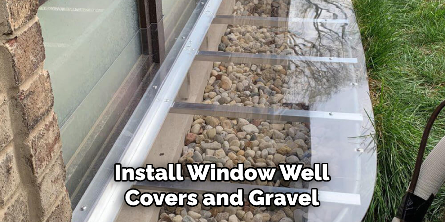 Install Window Well Covers and Gravel