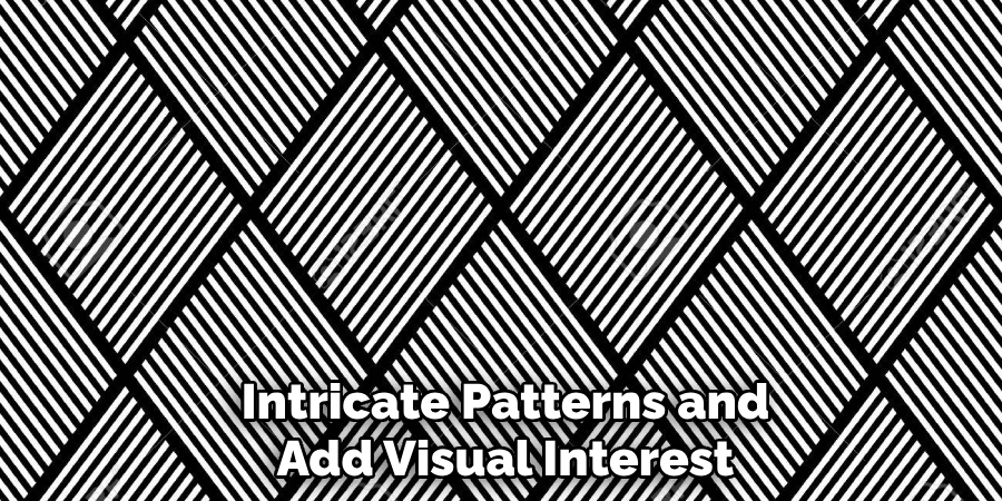 Intricate Patterns and Add Visual Interest