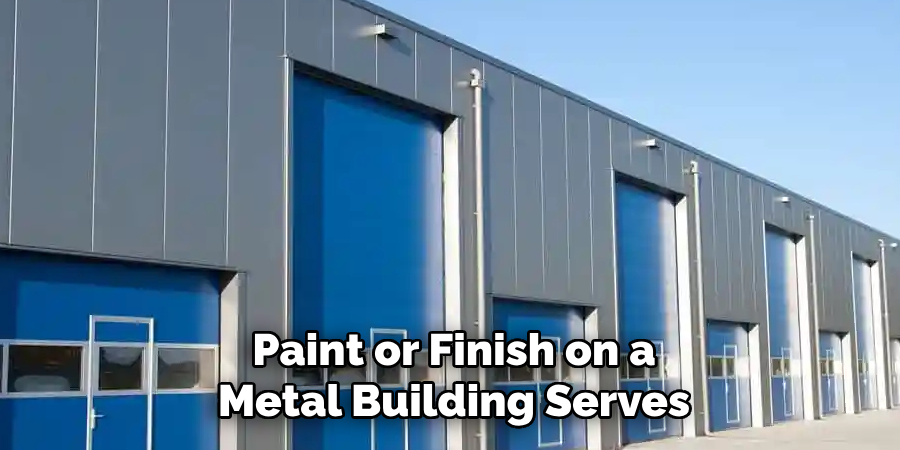 Paint or Finish on a Metal Building Serves