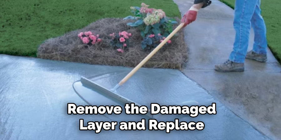 Remove the Damaged Layer and Replace