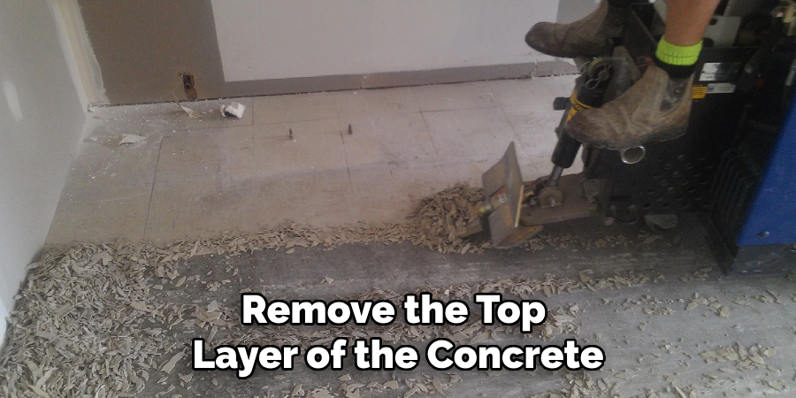 Remove the Top Layer of the Concrete