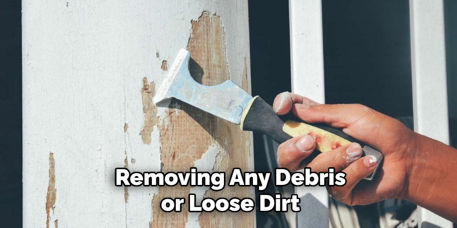 Removing Any Debris or Loose Dirt