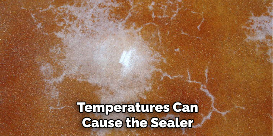 Temperatures Can Cause the Sealer