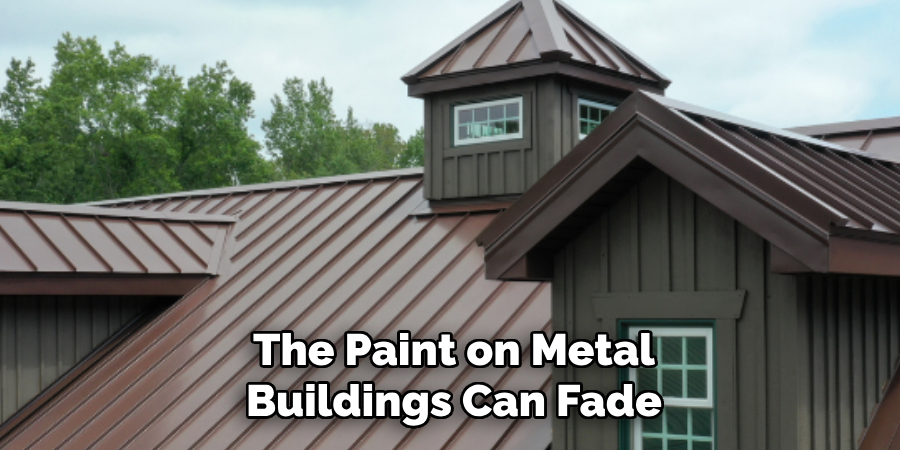 The Paint on Metal Buildings Can Fade