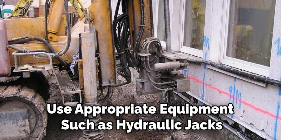 Use Appropriate Equipment Such as Hydraulic Jacks