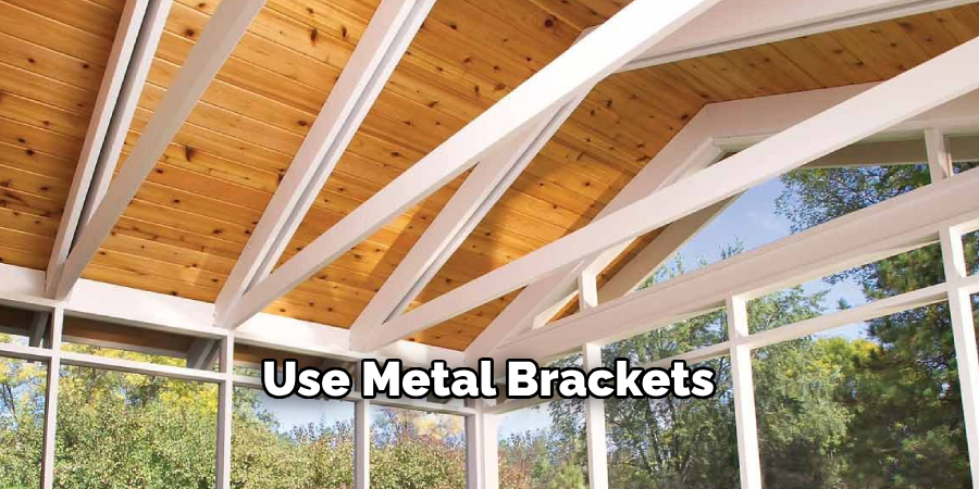 Use Metal Brackets