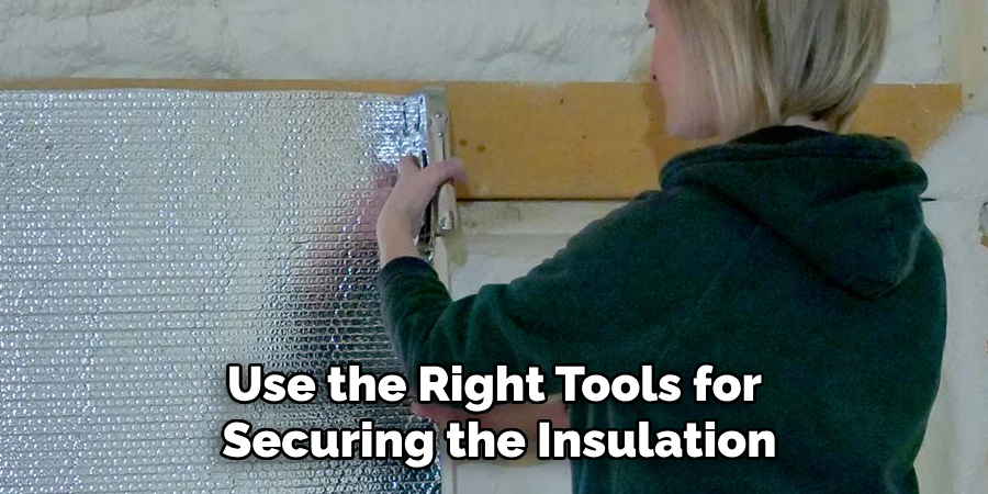 Use the Right Tools for Securing the Insulation