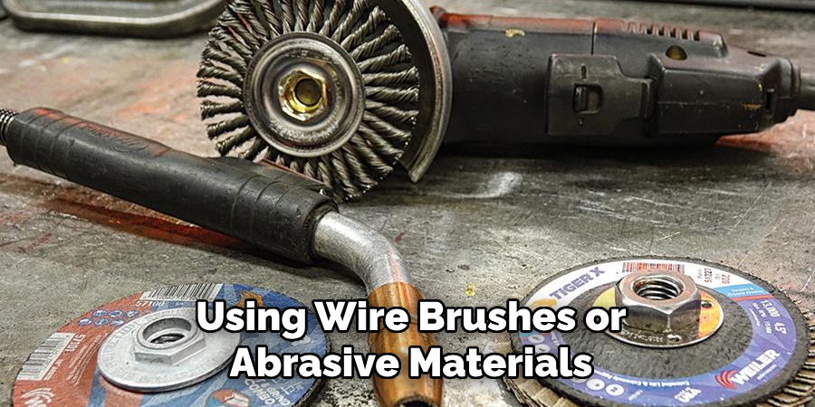 Using Wire Brushes or Abrasive Materials