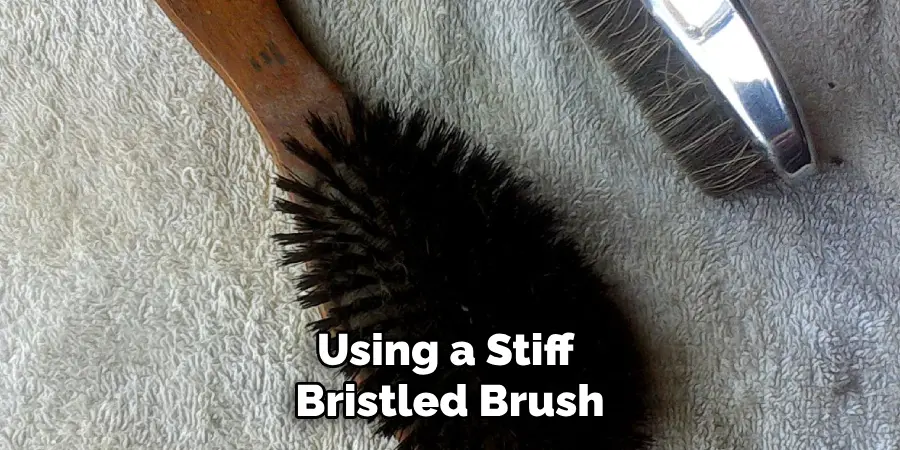 Using a Stiff Bristled Brush