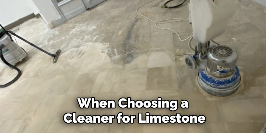 When Choosing a Cleaner for Limestone