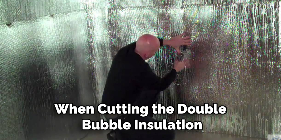 When Cutting the Double Bubble Insulation