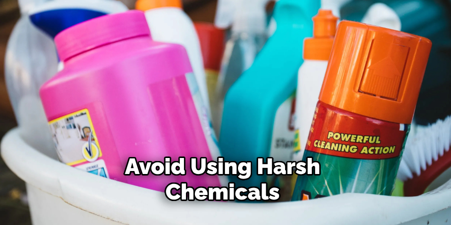 Avoid Using Harsh Chemicals