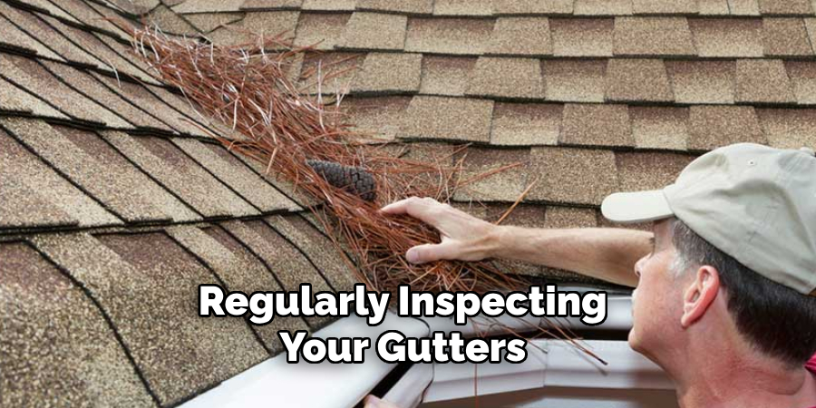 Regularly Inspecting Your Gutters 