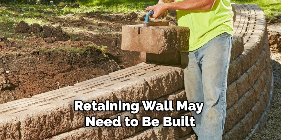Retaining Wall May Need to Be Built