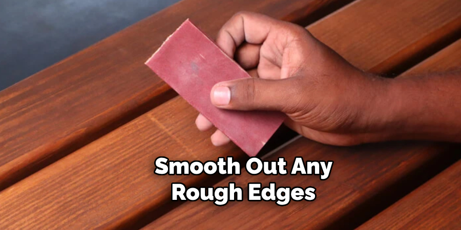 smooth out any rough edges