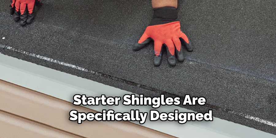 Starter Shingles Are Specifically Designed