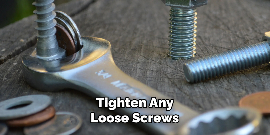 Tighten Any Loose Screws