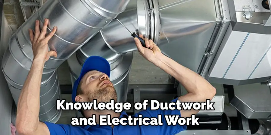 Knowledge of Ductwork and Electrical Work