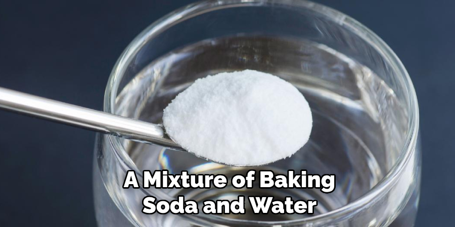 A Mixture of Baking Soda and Water