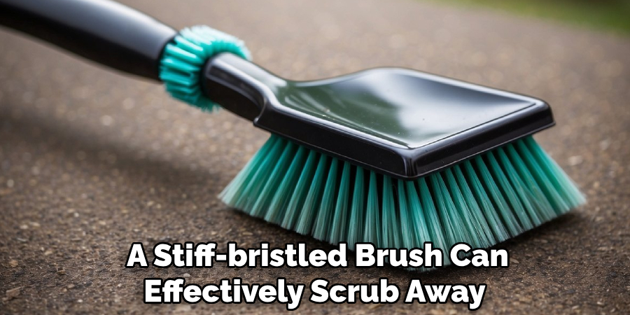 A Stiff-bristled Brush Can Effectively Scrub Away 