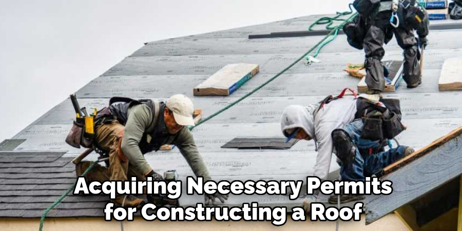 Acquiring Necessary Permits for Constructing a Roof