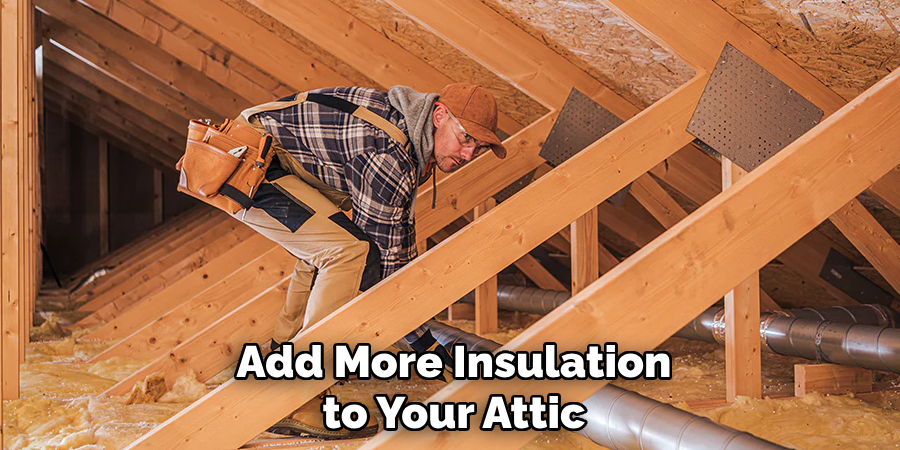 Add More Insulation to Your Attic