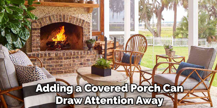 Adding a Covered Porch Can Draw Attention Away