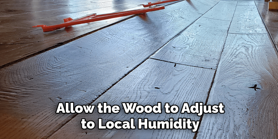 Allow the Wood to Adjust to Local Humidity