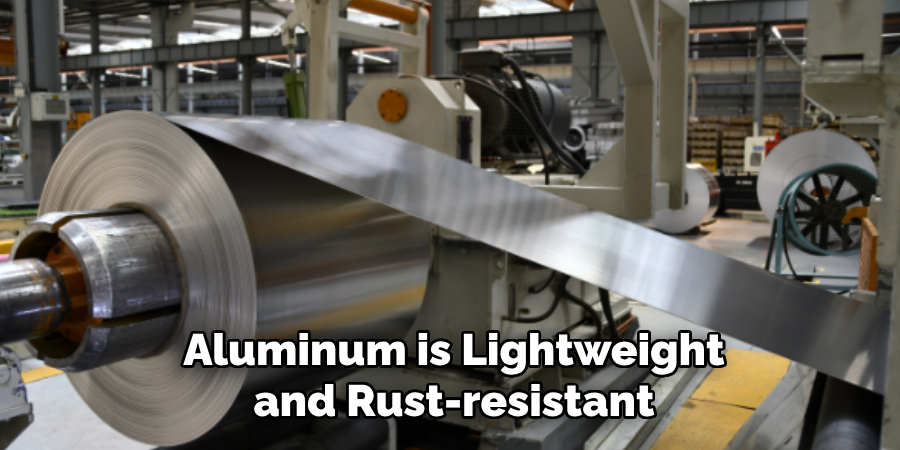 Aluminum is Lightweight and Rust-resistant