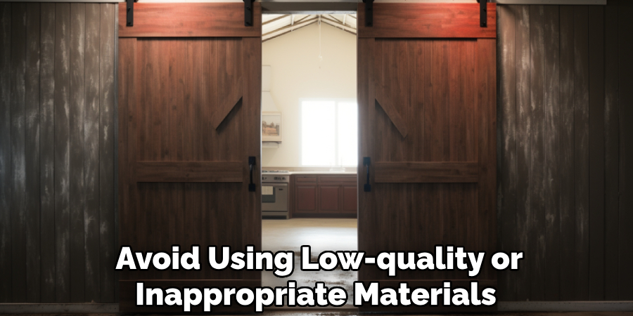 Avoid Using Low-quality or Inappropriate Materials 