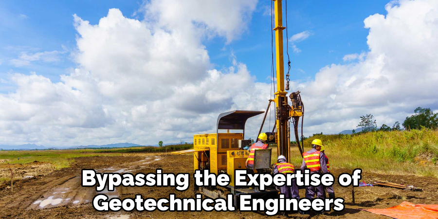 Bypassing the Expertise of Geotechnical Engineers 