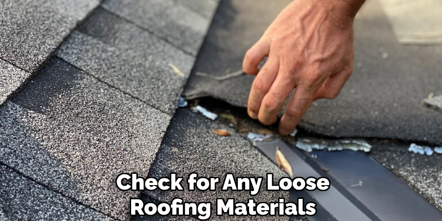 Check for Any Loose Roofing Materials