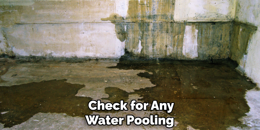 Check for Any Water Pooling 