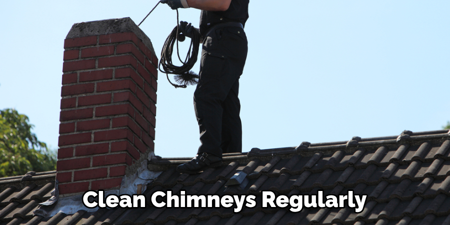 Clean Chimneys Regularly 