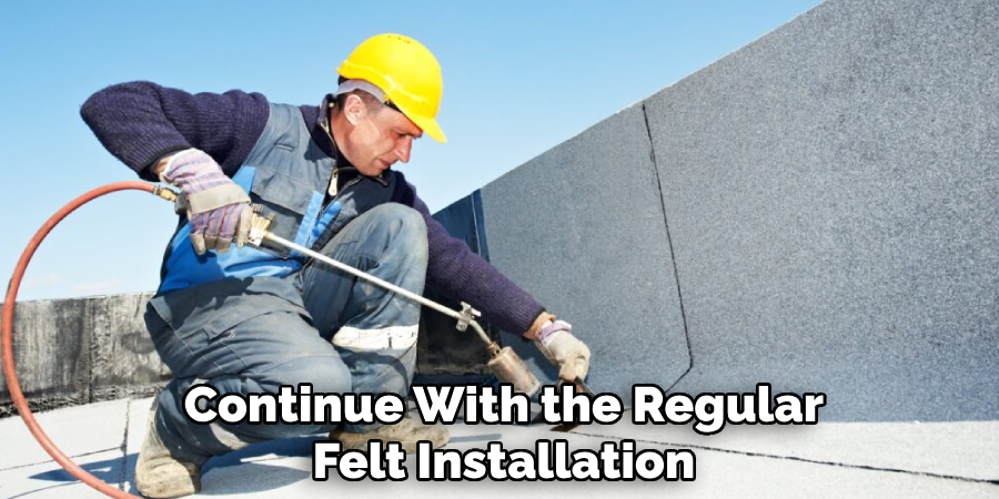 Continue With the Regular Felt Installation