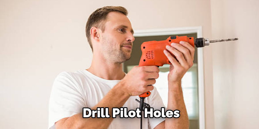  Drill Pilot Holes