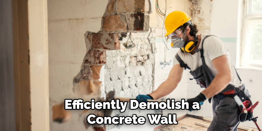 Efficiently Demolish a Concrete Wall