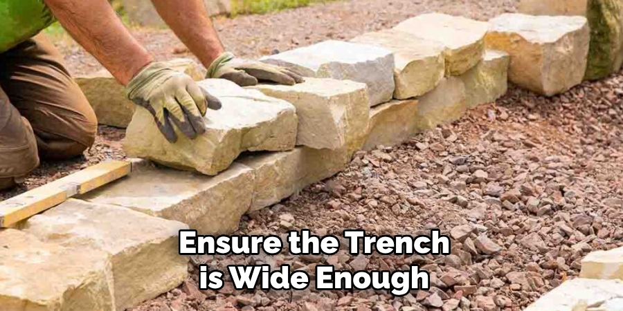 Ensure the Trench is Wide Enough