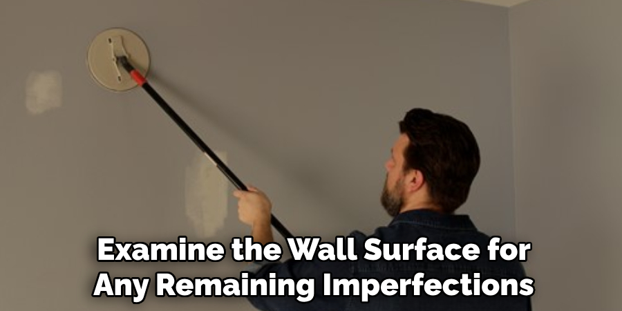 Examine the Wall Surface for Any Remaining Imperfections