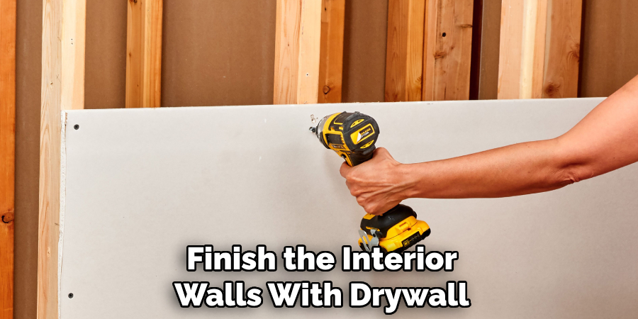 Finish the Interior Walls With Drywall