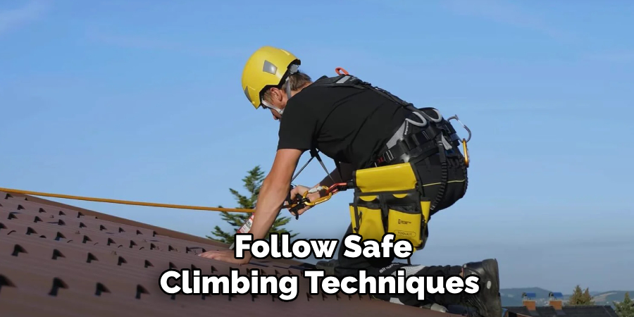  Follow Safe Climbing Techniques