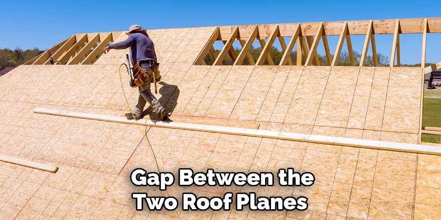 Gap Between the Two Roof Planes